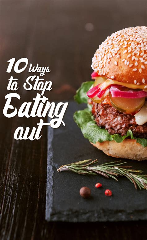 If you knew what you're actually eating, you'll be less inclined to stop to eat. 10 Ways to Stop Eating Out - The Budget Diet