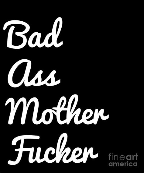 a bad ass mother fucker print funny sarc drawing by noirty designs fine art america
