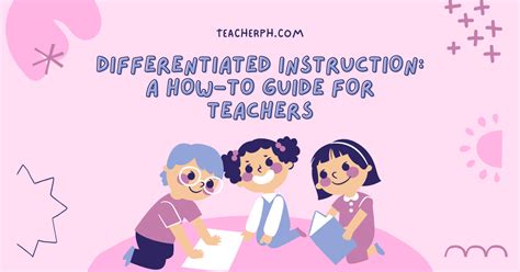 Differentiated Instruction A How To Guide For Teachers Teacherph