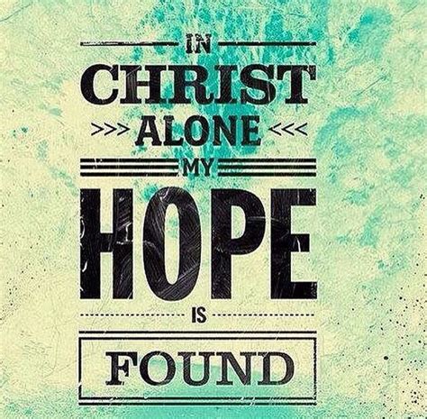 🌸in Christ Alone My Hope Is Found🌸 In Christ Alone Jesus Quotes