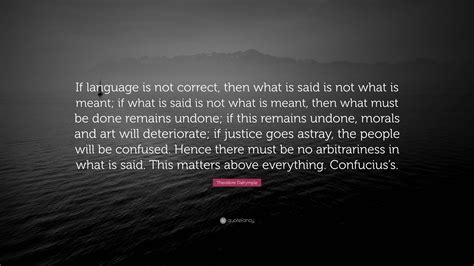 Theodore Dalrymple Quote “if Language Is Not Correct Then What Is