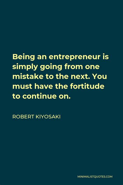 Robert Kiyosaki Quote Being An Entrepreneur Is Simply Going From One