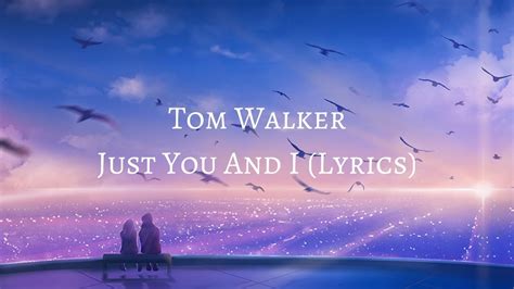 Halsey) cross my heart, hope to die to my lover, i'd never lie he said: Tom Walker - Just You And I (Lyrics) - YouTube