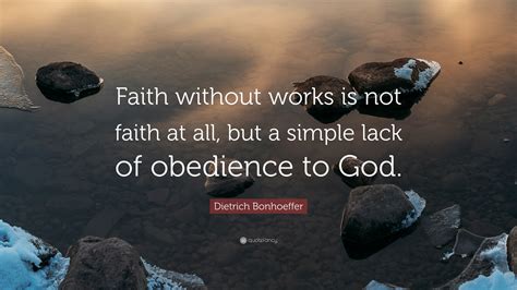 Dietrich Bonhoeffer Quote Faith Without Works Is Not Faith At All