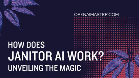 How Does Janitor Ai Work Unveiling The Magic Open Ai Master
