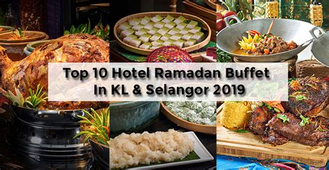 This ramadhan, nook presents its joms buka buffet dinner special created by the eatery's sous chef, ahmad zaki harun and junior sous chef, muhammad hafiz isham. 10 Best Hotel Ramadan Buffet In KL & Selangor For 2019