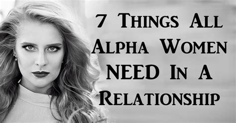 7 things all alpha women need in a relationship david avocado wolfe