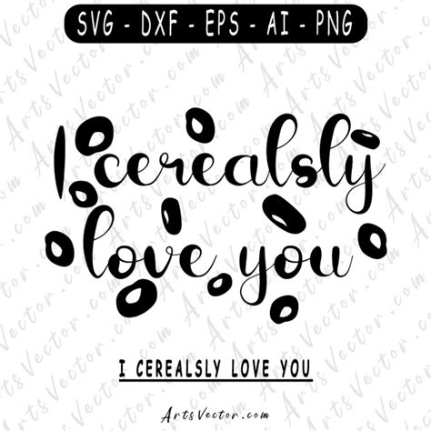 I cerealsly love you SVG PNG EPS DXF AI Vector files instant download