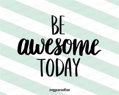 Be Awesome Today Awesome Svg Svg Quote Svg File Cutting