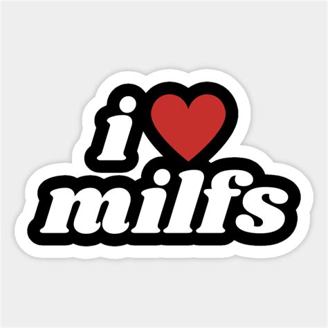 i love milfs i love hot milfs i love hot moms funny i heart milfs lover husband joke mom
