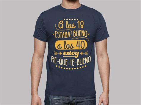 Camiseta Re Que Te Bueno A Los 40 Latostadora Camisetas Denim