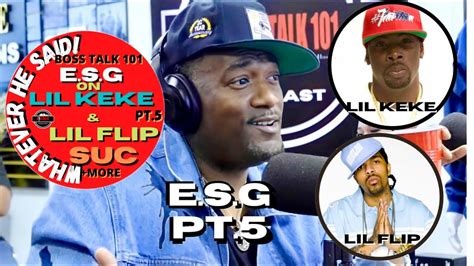 Esg On Lil Keke And Lil Flip Are Freestyle Kings Esg A Free Style God
