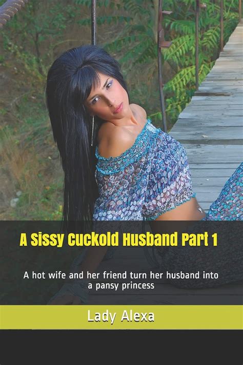 Buy A Sissy Cuckold Husband Part 1 A Hot Wife And Her Friend Turn Her Husband Into A Pansy