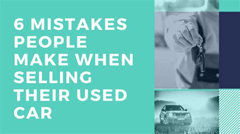 6 Mistakes People Make When Selling Their Used Car