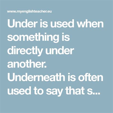 Under Is Used When Something Is Directly Under Another Underneath Is