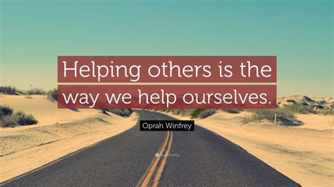 Oprah Winfrey Quote “helping Others Is The Way We Help Ourselves” 12