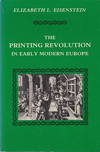 The Printing Revolution In Early Modern Europe By Eisenstein Elizabeth