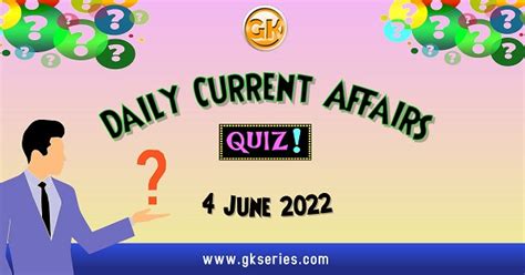 Daily Quiz On Current Affairs By Gkseries 4 June 2022