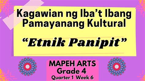 Mapeh Arts 4 Week 6 Paggawa Ng Etnik Panipit Kagawian Ng Ibat Ibang