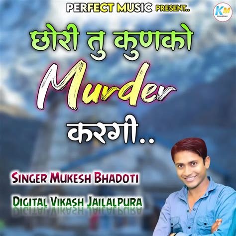 Chori Tu Kunko Murder Kargi Album By Mukesh Bhadoti Spotify