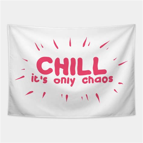 Chill Its Only Chaos Chill Its Only Chaos Tapestry Teepublic