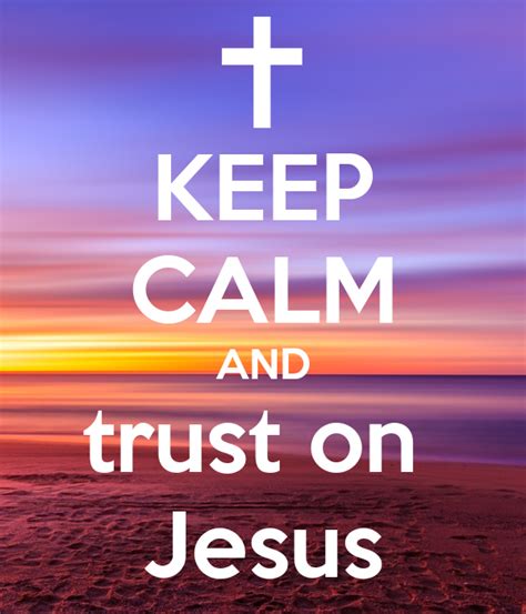 Keep Calm And Trust On Jesus Poster Christin240279 Keep Calm O Matic