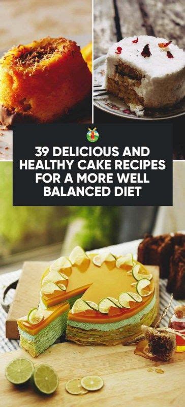 39 Delicious And Healthy Cake Recipes For A More Well Balanced Diet