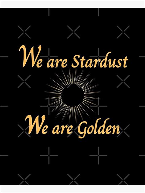We Are Stardust We Are Golden Sunburst Gold Font Poster For Sale By