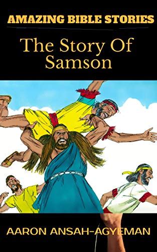 Amazing Bible Stories The Story Of Samson By Aaron Ansah Agyeman