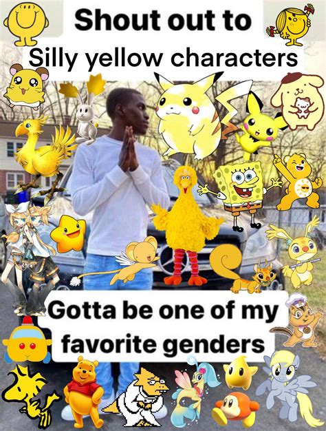Shout Out To Silly Yellow Characters Gotta Be One Of My Favorite Genders Know Your Meme