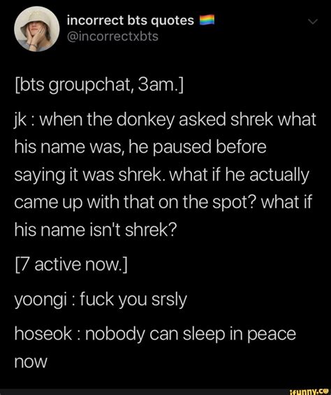 Incorrect Bts Quotes I Jk When The Donkey Asked Shrek What His Name
