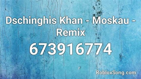 Dschinghis Khan Moskau Remix Roblox Id Roblox Music Codes