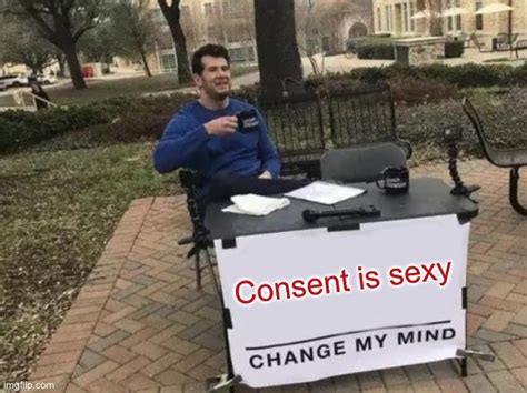 Consent Is Sexy Imgflip