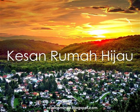 Beberapa ilmuwan menyatakan pemanasan global karena factor alam namun sebagian besar lagi menyatakan karena ulah manusia. Memahami Kesan Rumah Hijau - Greenhouse Effect - Relaks Minda