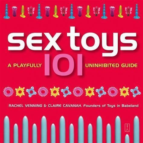 sex toys 101 a playfully uninhibited guide by claire cavanah and rachel venning 2003 trade