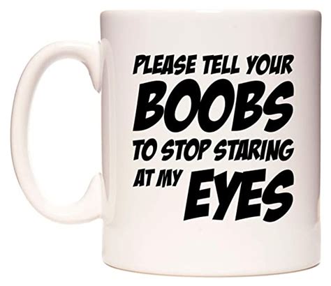 Please Tell Your Boobs To Stop Staring At My Eyes Mug Cup By WeDoMugs Amazon Co Uk Kitchen Home