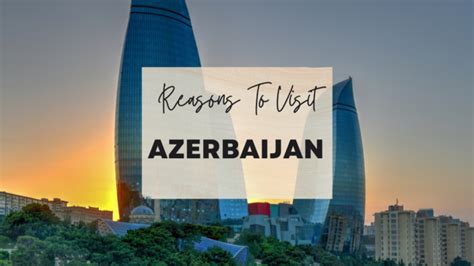 Reasons To Visit Azerbaijan At Least Once In Your Lifetime Bucketlist