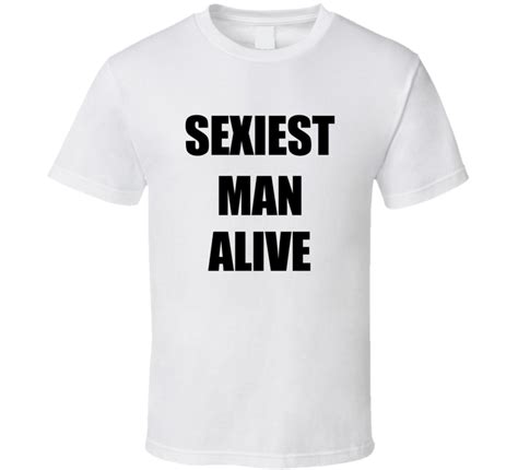 Sexiest Man Alive T Shirt