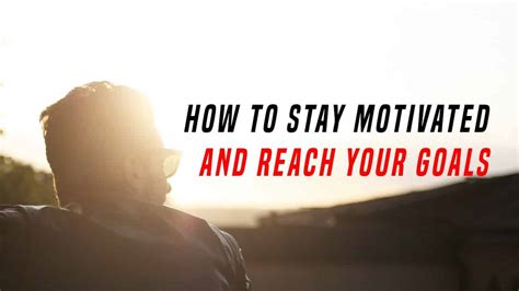 How To Sustain Motivation To Reach Your Goals