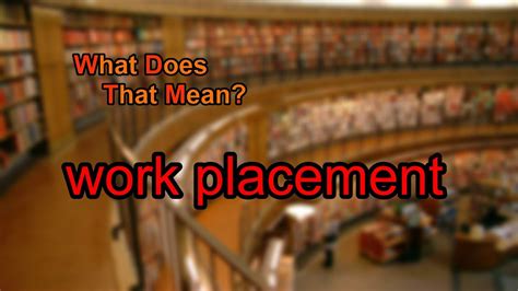 What Does Work Placement Mean Youtube