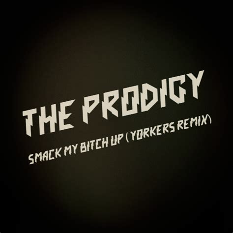 smack my bitch up yorkers psy remix by yorkers free download on hypeddit