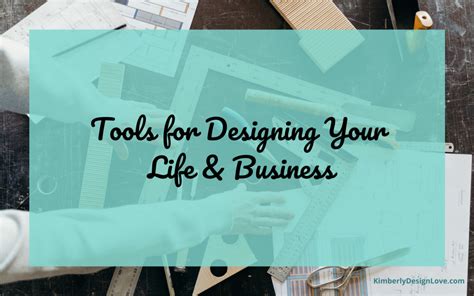 Tools For Designing Your Life Kimberly Design Love