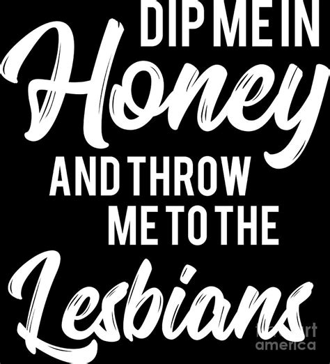 Lgbt Gay Pride Lesbian Dip Me In Honey White Digital Art By Haselshirt Fine Art America