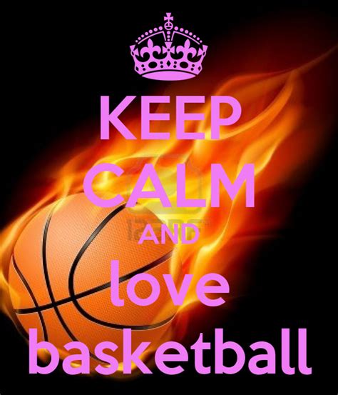 Keep Calm And Love Basketball Keep Calm And Carry On