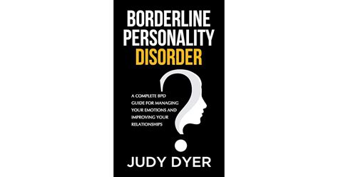 Borderline Personality Disorder A Complete Bpd Guide For Managing Your