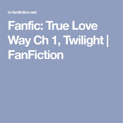 Fanfic True Love Way Ch 1 Twilight Fanfiction Fanfiction