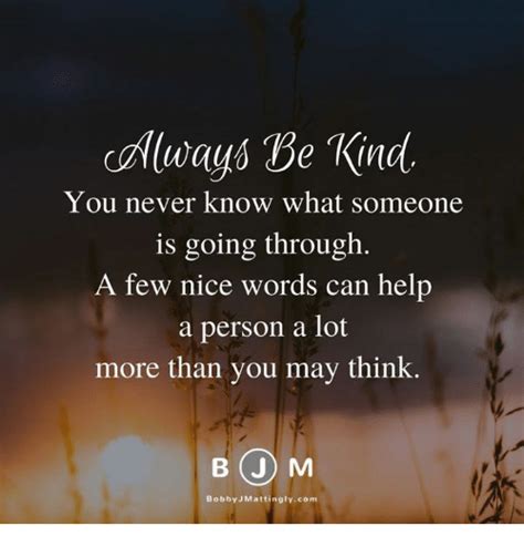 He never knows what he's going to do (i) нерешительный unable to make a choice. Lovely Be Kind You Never Know What Someone Is Going Through - 4k wallpaper