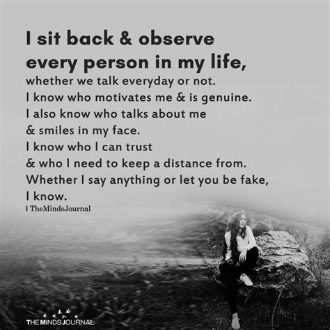 I Sit Back And Observe Every Person In My Life My Life Quotes True
