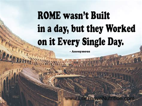 Like this every thing in life is not easily achievable have to work hard is the reason behind. Rome wasn't Built in a day, but they Worked on it Every ...