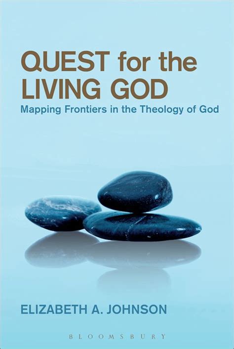 Quest For The Living God Mapping Frontiers In The Theology Of God
